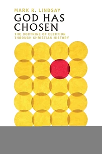 God Has Chosen: The Doctrine of Election Through Christian History