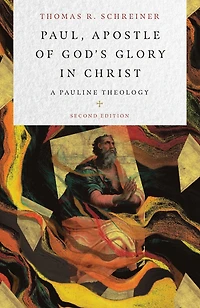 Paul, Apostle of God's Glory Christ: A Pauline Theology