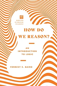 How Do We Reason?: An Introduction to Logic