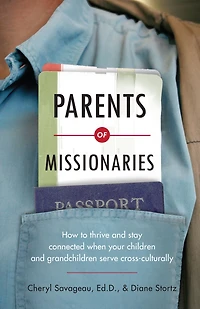 Parents of Missionaries: How to Thrive and Stay Connected When Your Children Grandchildren Serve Cross-Culturally