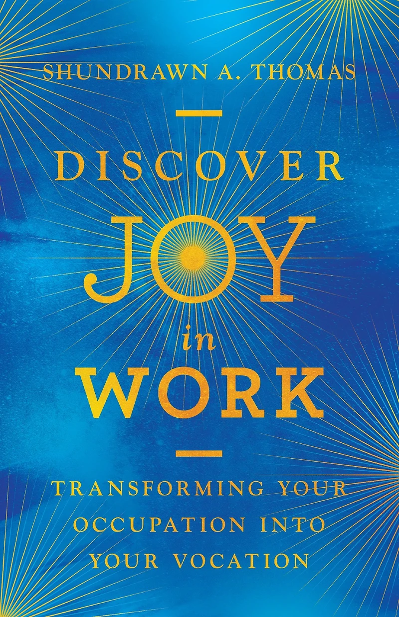 Discover Joy Work: Transforming Your Occupation into Vocation