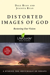 Distorted Images of God: Restoring Our Vision