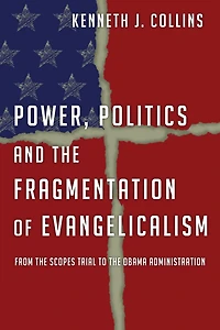 Power, Politics and the Fragmentation of Evangelicalism: From the Scopes Trial to the Obama Administration