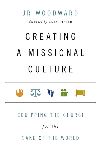 Creating a Missional Culture: Equipping the Church for Sake of World