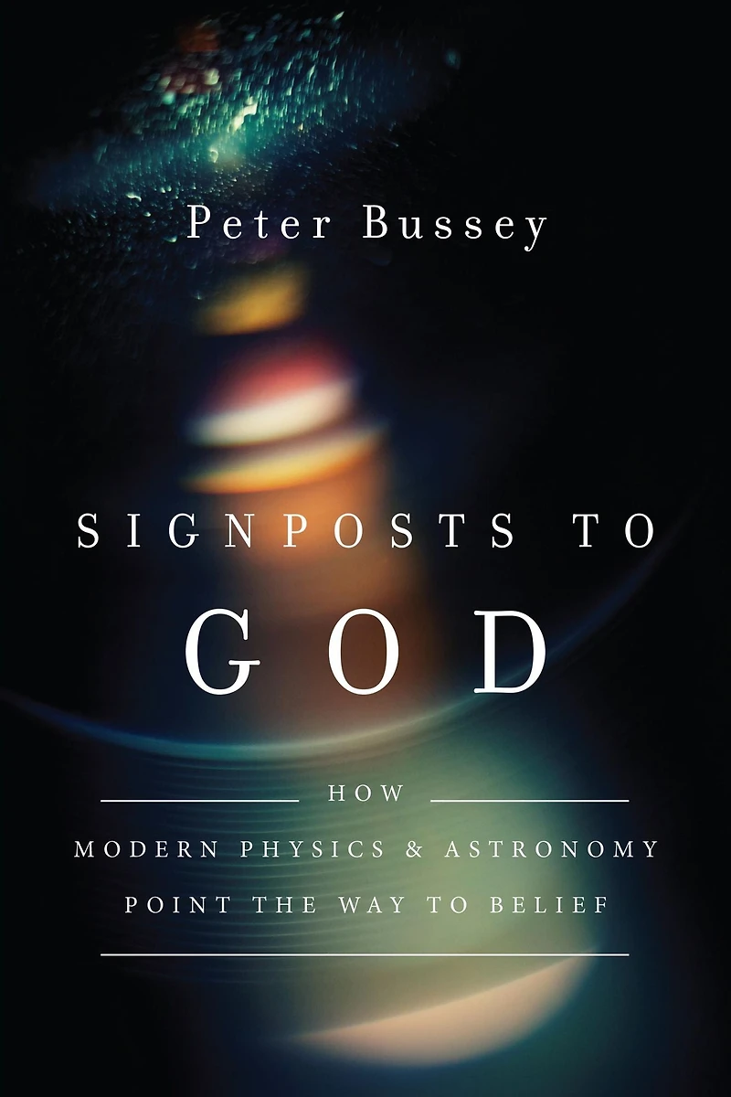 Signposts to God: How Modern Physics and Astronomy Point the Way Belief