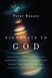Signposts to God: How Modern Physics and Astronomy Point the Way Belief