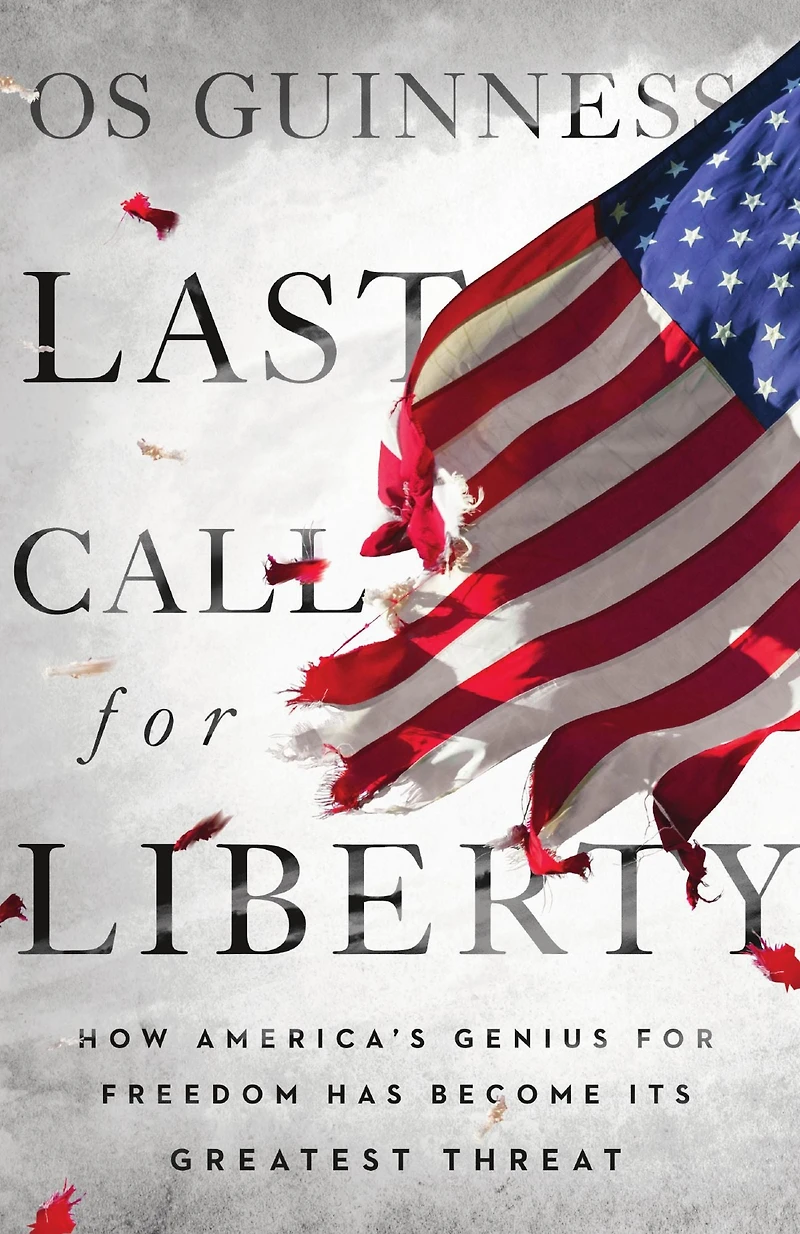 Last Call for Liberty: How America's Genius Freedom Has Become Its Greatest Threat