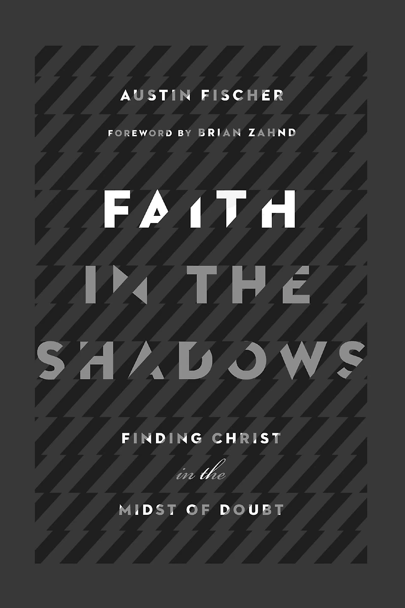 Faith the Shadows: Finding Christ Midst of Doubt