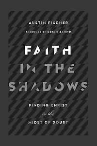 Faith the Shadows: Finding Christ Midst of Doubt