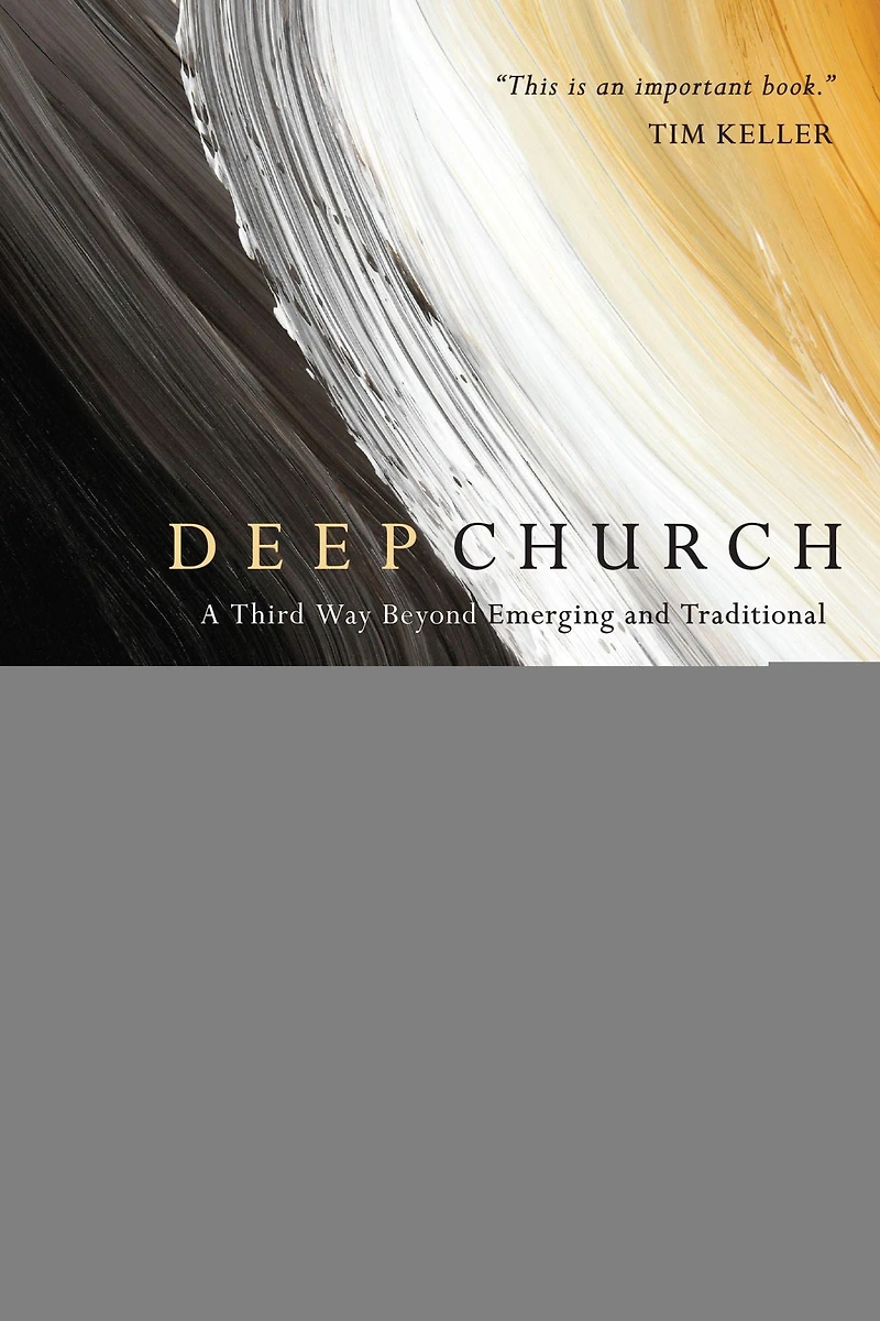 Deep Church: A Third Way Beyond Emerging and Traditional