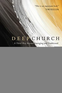 Deep Church: A Third Way Beyond Emerging and Traditional