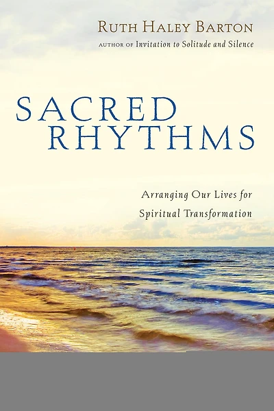 Sacred Rhythms: Arranging Our Lives for Spiritual Transformation