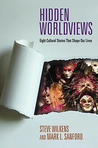 Hidden Worldviews: Eight Cultural Stories That Shape Our Lives