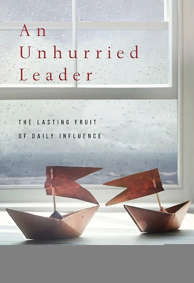 An Unhurried Leader: The Lasting Fruit of Daily Influence