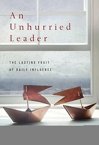 An Unhurried Leader: The Lasting Fruit of Daily Influence