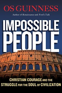 Impossible People: Christian Courage and the Struggle for Soul of Civilization