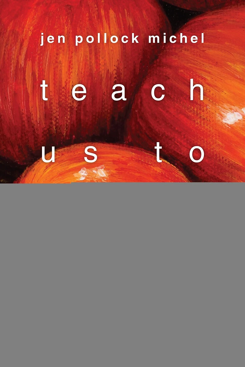 Teach Us to Want: Longing, Ambition and the Life of Faith