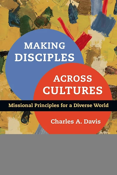 Making Disciples Across Cultures: Missional Principles for a Diverse World