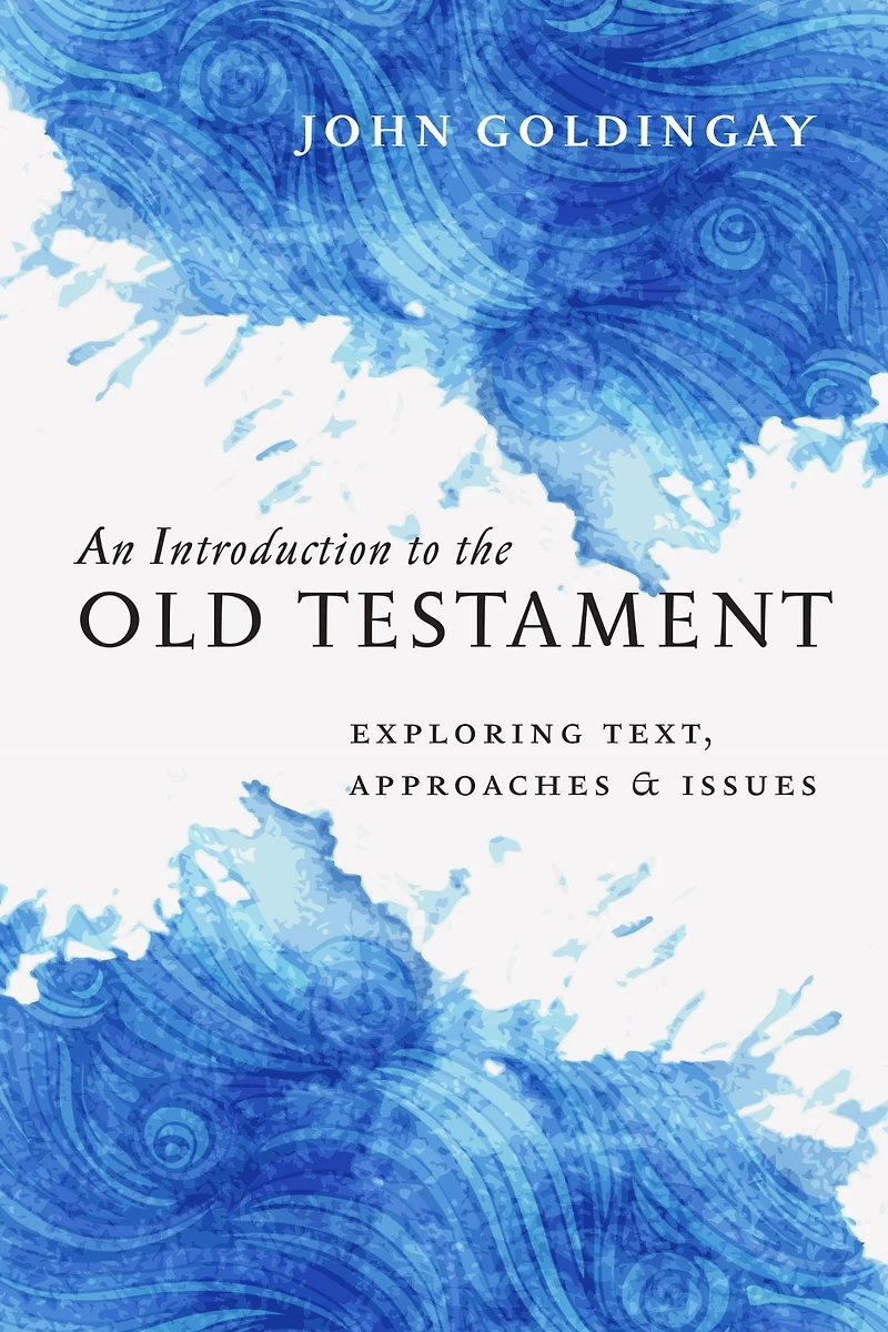An Introduction to the Old Testament: Exploring Text, Approaches & Issues