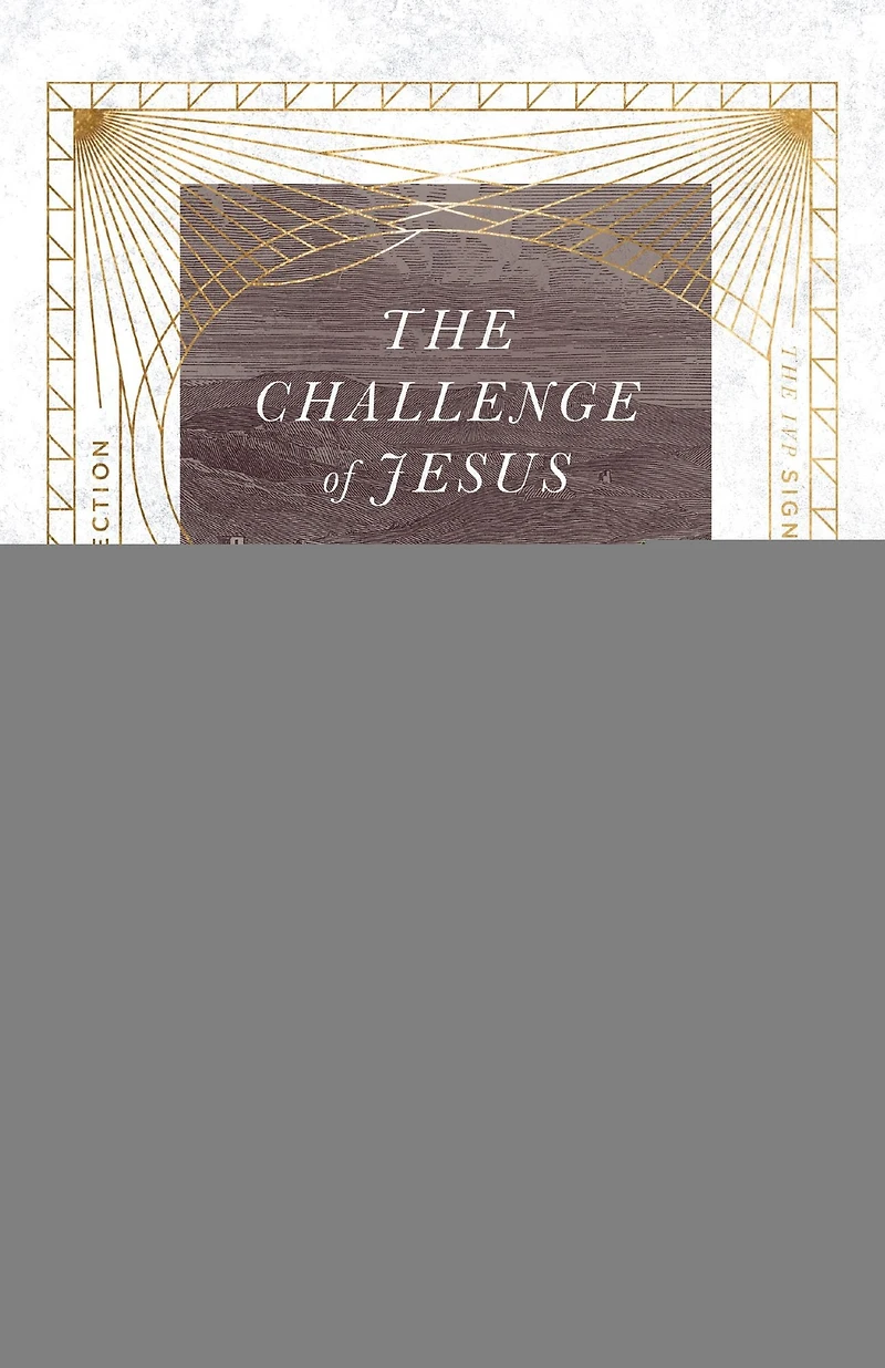 The Challenge of Jesus: Rediscovering Who Jesus Was and Is