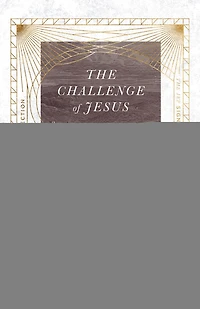 The Challenge of Jesus: Rediscovering Who Jesus Was and Is