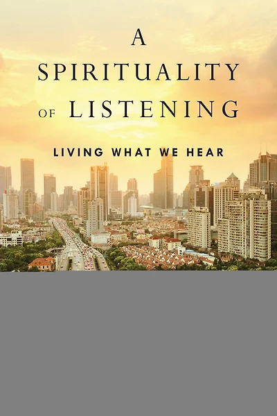 A Spirituality of Listening: Living What We Hear