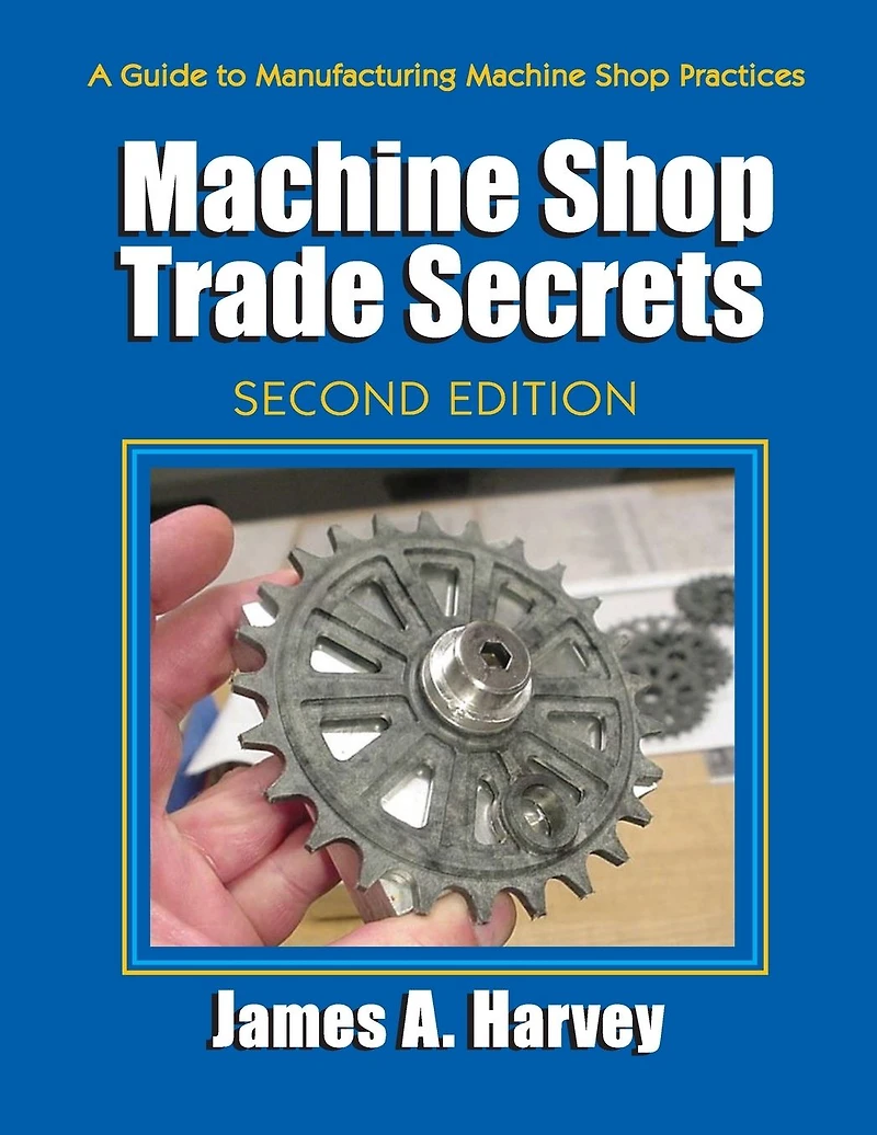 Machine Shop Trade Secrets: Second Edition