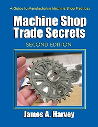 Machine Shop Trade Secrets: Second Edition