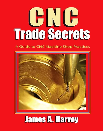 CNC Trade Secrets: A Guide to Machine Shop Practices