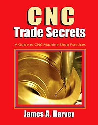CNC Trade Secrets: A Guide to Machine Shop Practices