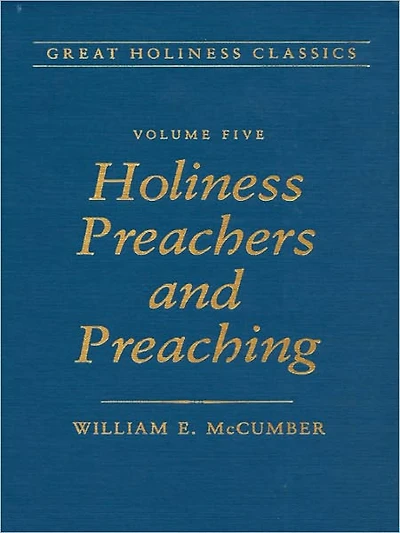 Great Holiness Classics, Volume 5: Holiness Preachers and Preaching