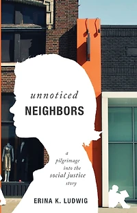 Unnoticed Neighbors: A Pilgrimage into the Social Justice Story