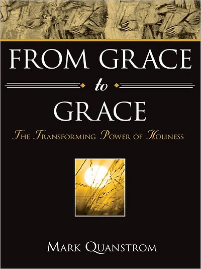 From Grace to Grace: The Transforming Power of Holiness