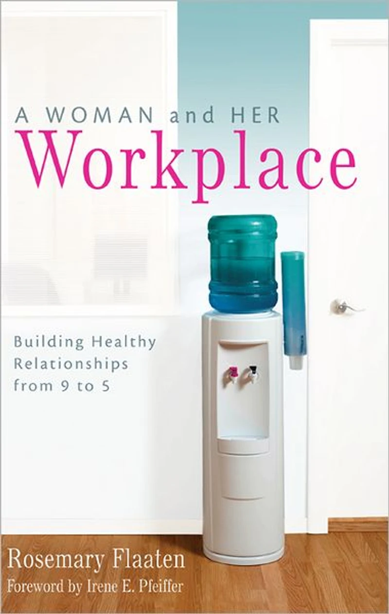 A Woman and Her Workplace: Building Healthy Relationships from 9 to 5
