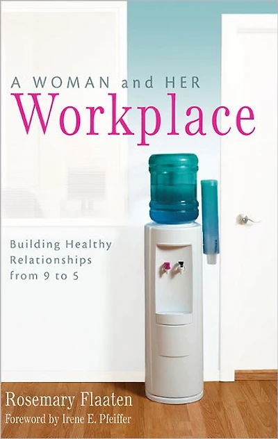 A Woman and Her Workplace: Building Healthy Relationships from 9 to 5