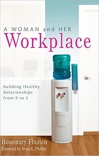 A Woman and Her Workplace: Building Healthy Relationships from 9 to 5
