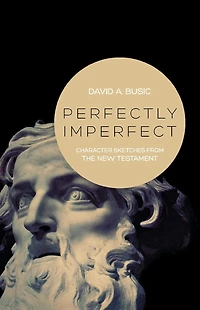 Perfectly Imperfect: Character Sketches from the Old Testament