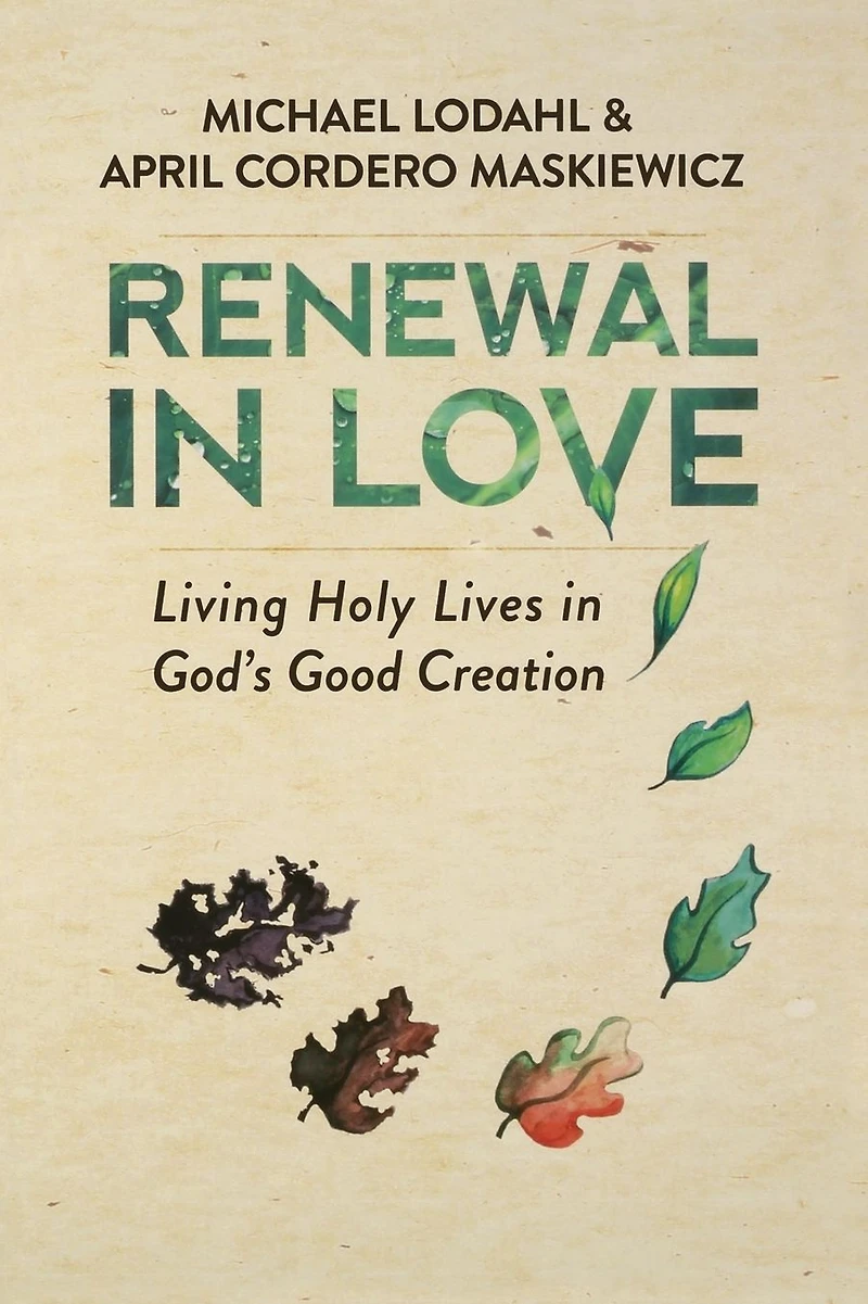 Renewal Love: Living Holy Lives God's Good Creation