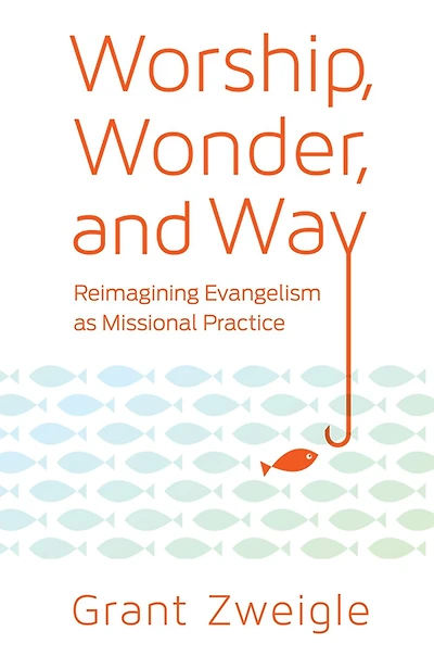 Worship, Wonder, and Way: Reimagining Evangelism as Missional Practice