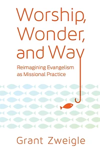 Worship, Wonder, and Way: Reimagining Evangelism as Missional Practice