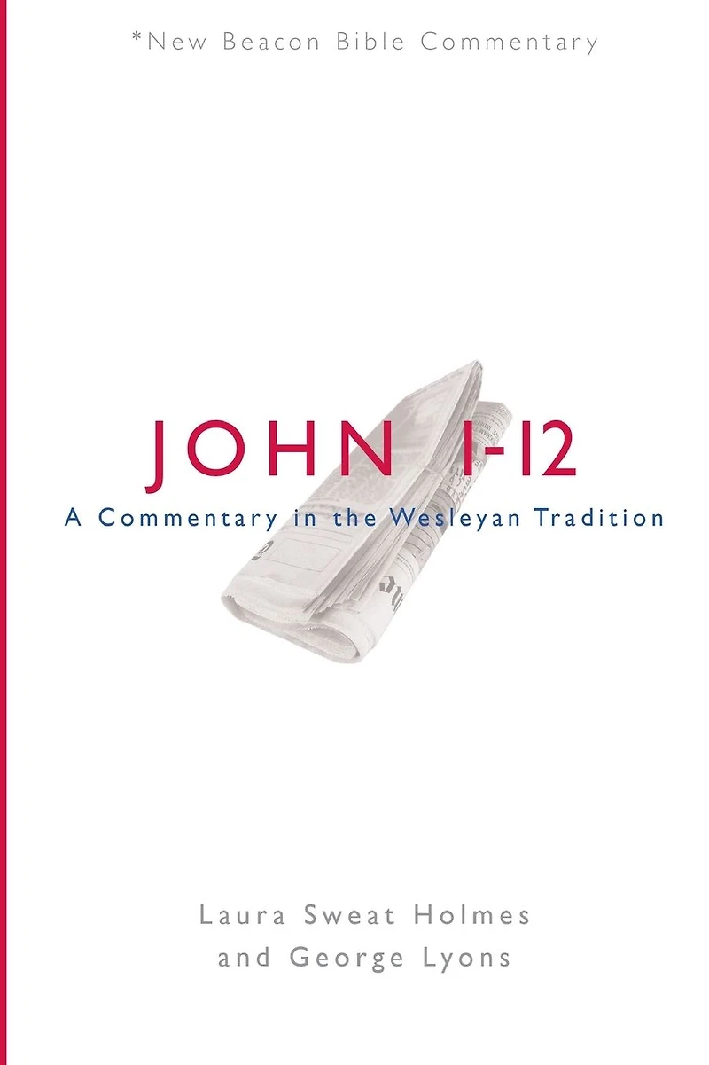 NBBC, John 1-12: A Commentary the Wesleyan Tradition