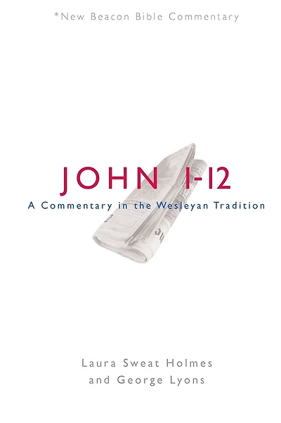 NBBC, John 1-12: A Commentary the Wesleyan Tradition