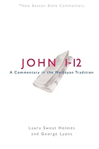 NBBC, John 1-12: A Commentary the Wesleyan Tradition