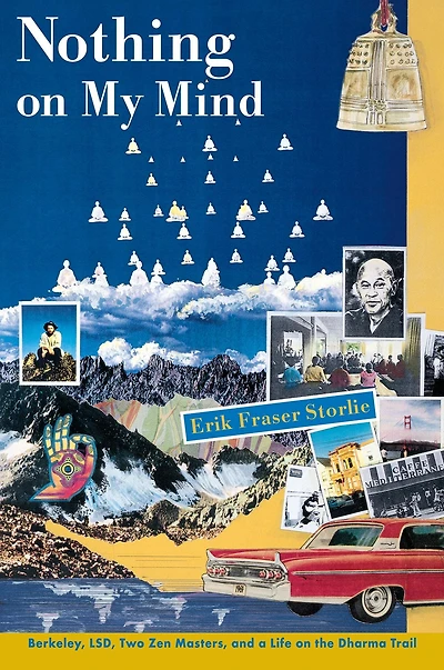 Nothing on My Mind: Berkeley, LSD, Two Zen Masters, and a Life the Dharma Trail