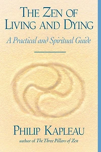 The Zen of Living and Dying: A Practical Spiritual Guide