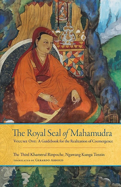the Royal Seal of Mahamudra, Volume One: A Guidebook for Realization Coemergence