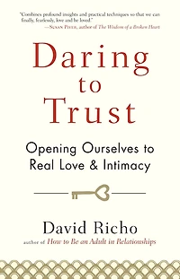 Daring to Trust: Opening Ourselves Real Love and Intimacy