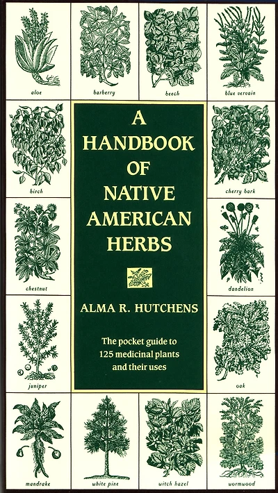 A Handbook of Native American Herbs: The Pocket Guide to 125 Medicinal Plants and Their Uses