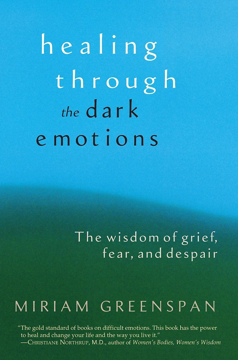 Healing Through The Dark Emotions: Wisdom of Grief, Fear, and Despair