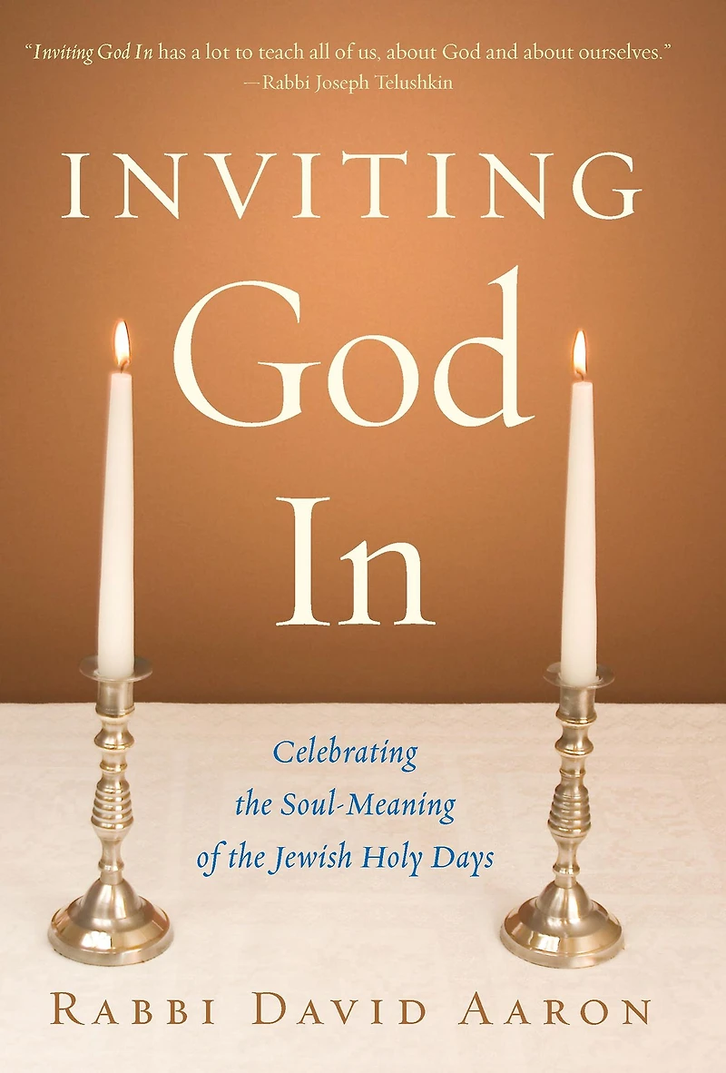 Inviting God In: Celebrating the Soul-Meaning of Jewish Holy Days